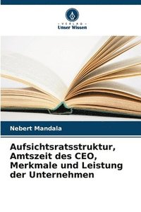 bokomslag Aufsichtsratsstruktur, Amtszeit des CEO, Merkmale und Leistung der Unternehmen