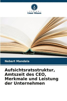 bokomslag Aufsichtsratsstruktur, Amtszeit des CEO, Merkmale und Leistung der Unternehmen