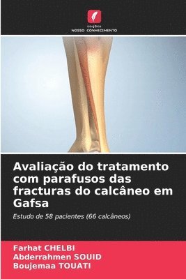 Farhat Chelbi, Abderrahmen Souid, Boujemaa Touati, Farhat CHELBI, Abderrahmen SOUID - Avaliação do tratamento com parafusos das fracturas do calcâneo em Gafsa, Häftad