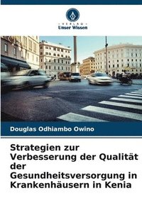 bokomslag Strategien zur Verbesserung der Qualitt der Gesundheitsversorgung in Krankenhusern in Kenia