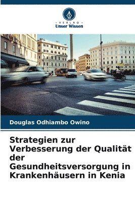 Douglas Odhiambo Owino - Strategien zur Verbesserung der Qualität der Gesundheitsversorgung in Krankenhäusern in Kenia, Häftad