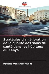 bokomslag Stratgies d'amlioration de la qualit des soins de sant dans les hpitaux du Kenya