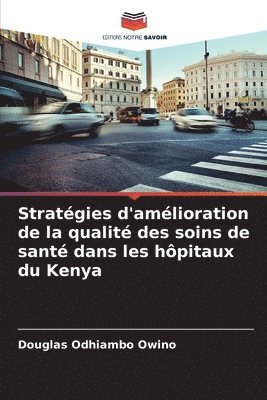 bokomslag Stratégies d'amélioration de la qualité des soins de santé dans les hôpitaux du Kenya