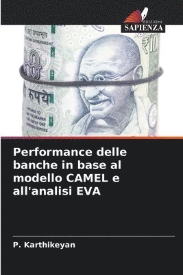 P Karthikeyan, P. Karthikeyan - Performance delle banche in base al modello CAMEL e all'analisi EVA, Häftad