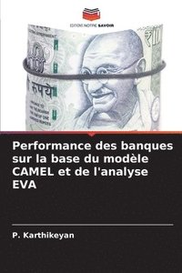 bokomslag Performance des banques sur la base du modle CAMEL et de l'analyse EVA