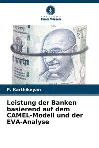 bokomslag Leistung der Banken basierend auf dem CAMEL-Modell und der EVA-Analyse