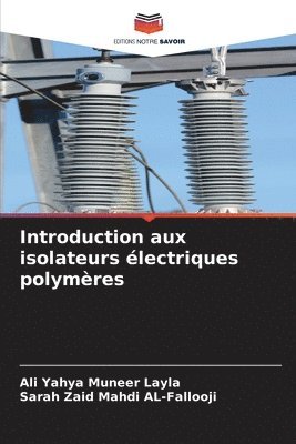Ali Yahya Muneer Layla, Sarah Zaid Mahdi Al-Fallooji, Sarah Zaid Mahdi AL-Fallooji - Introduction aux isolateurs électriques polymères, Häftad
