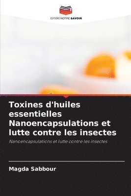 Magda Sabbour - Toxines d'huiles essentielles Nanoencapsulations et lutte contre les insectes, Häftad