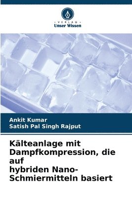 Ankit Kumar, Satish Pal Singh Rajput - Kälteanlage mit Dampfkompression, die auf hybriden Nano-Schmiermitteln basiert, Häftad