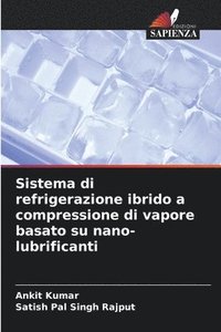 bokomslag Sistema di refrigerazione ibrido a compressione di vapore basato su nano-lubrificanti