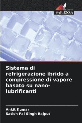 bokomslag Sistema di refrigerazione ibrido a compressione di vapore basato su nano-lubrificanti