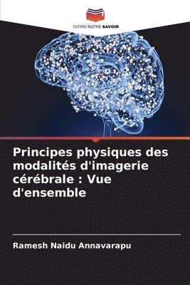 Ramesh Naidu Annavarapu - Principes physiques des modalités d'imagerie cérébrale, Häftad