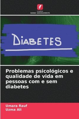 Umara Rauf, Uzma Ali - Problemas psicológicos e qualidade de vida em pessoas com e sem diabetes, Häftad