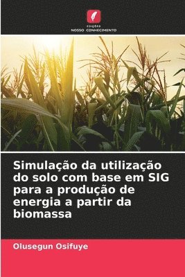 Simulação da utilização do solo com base em SIG para a produção de energia a partir da biomassa