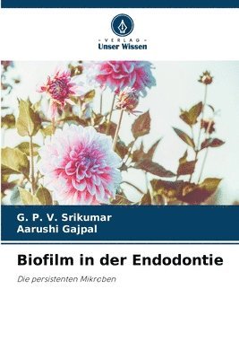 G P V Srikumar, Aarushi Gajpal - Biofilm in der Endodontie, Häftad