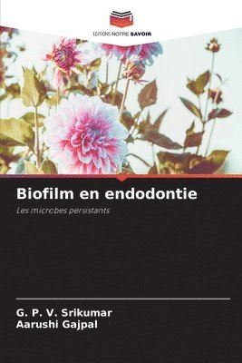 G P V Srikumar, Aarushi Gajpal - Biofilm en endodontie, Häftad
