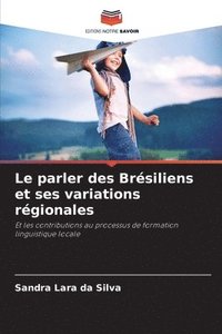 bokomslag Le parler des Brsiliens et ses variations rgionales