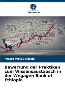 Mistre Woldegiorgis - Bewertung der Praktiken zum Wissensaustausch in der Wegagen Bank of Ethiopia, Häftad