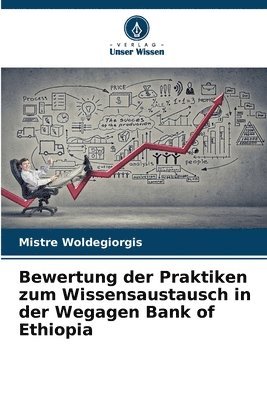 Bewertung der Praktiken zum Wissensaustausch in der Wegagen Bank of Ethiopia 1