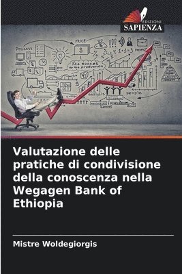 bokomslag Valutazione delle pratiche di condivisione della conoscenza nella Wegagen Bank of Ethiopia