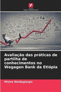 bokomslag Avaliao das prticas de partilha de conhecimentos no Wegagen Bank da Etipia