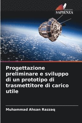Muhammad Ahsan Razzaq - Progettazione preliminare e sviluppo di un prototipo di trasmettitore di carico utile, Häftad