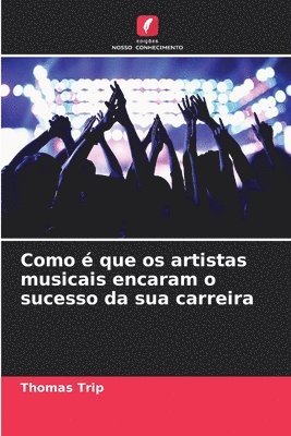 Como é que os artistas musicais encaram o sucesso da sua carreira