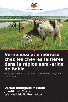 Darlan Rodrigues Macedo, Joselito N Costa, Wendell M S Perinotto, Joselito N. Costa, Wendell M. S. Perinotto - Verminose et eimériose chez les chèvres laitières dans la région semi-aride de Bahia, Häftad