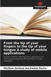 bokomslag From the tip of your fingers to the tip of your tongue A study of mobile applications