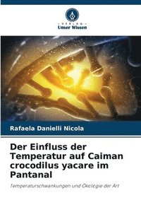 bokomslag Der Einfluss der Temperatur auf Caiman crocodilus yacare im Pantanal