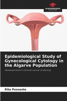 Rita Possante - Epidemiological Study of Gynecological Cytology in the Algarve Population, Häftad