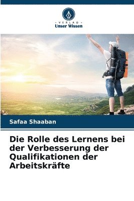 bokomslag Die Rolle des Lernens bei der Verbesserung der Qualifikationen der Arbeitskräfte