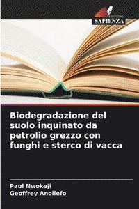 bokomslag Biodegradazione del suolo inquinato da petrolio grezzo con funghi e sterco di vacca