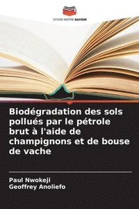 bokomslag Biodégradation des sols pollués par le pétrole brut à l'aide de champignons et de bouse de vache