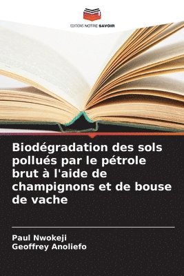 bokomslag Biodgradation des sols pollus par le ptrole brut  l'aide de champignons et de bouse de vache