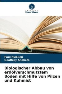 bokomslag Biologischer Abbau von erdölverschmutztem Boden mit Hilfe von Pilzen und Kuhmist