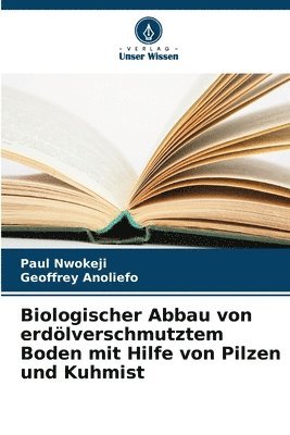 bokomslag Biologischer Abbau von erdlverschmutztem Boden mit Hilfe von Pilzen und Kuhmist