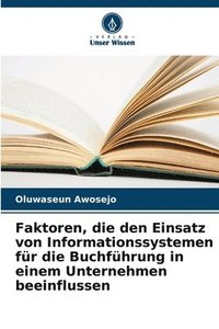 bokomslag Faktoren, die den Einsatz von Informationssystemen fr die Buchfhrung in einem Unternehmen beeinflussen