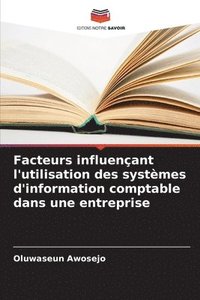 bokomslag Facteurs influençant l'utilisation des systèmes d'information comptable dans une entreprise