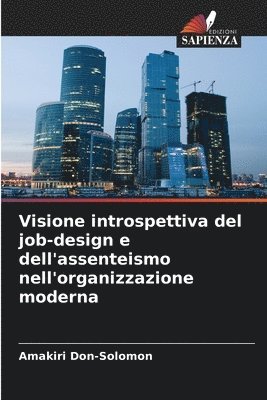 Amakiri Don-Solomon - Visione introspettiva del job-design e dell'assenteismo nell'organizzazione moderna, Häftad