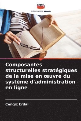 bokomslag Composantes structurelles stratgiques de la mise en oeuvre du systme d'administration en ligne