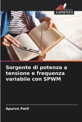 Apurva Patil - Sorgente di potenza a tensione e frequenza variabile con SPWM, Häftad