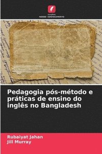 bokomslag Pedagogia ps-mtodo e prticas de ensino do ingls no Bangladesh