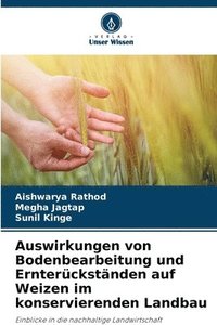 bokomslag Auswirkungen von Bodenbearbeitung und Ernterckstnden auf Weizen im konservierenden Landbau