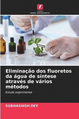 Subhashish Dey - Eliminação dos fluoretos da água de síntese através de vários métodos, Häftad