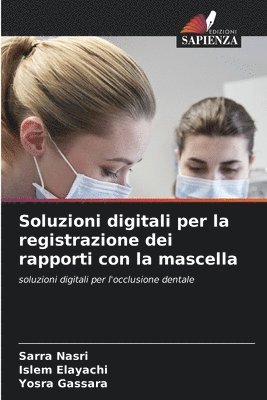 Sarra Nasri, Islem Elayachi, Yosra Gassara - Soluzioni digitali per la registrazione dei rapporti con la mascella, Häftad