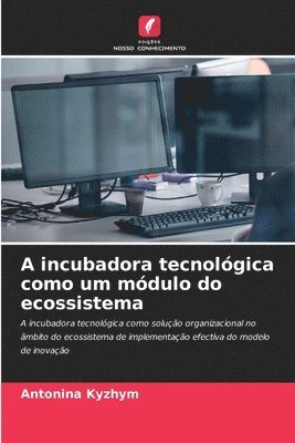 bokomslag A incubadora tecnolgica como um mdulo do ecossistema