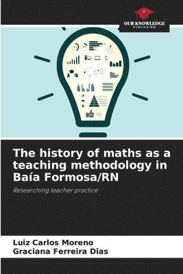 Luiz Carlos Moreno, Graciana Ferreira Dias - history of maths as a teaching methodology in Baía Formosa/RN, Häftad