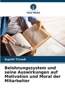 bokomslag Belohnungssystem und seine Auswirkungen auf Motivation und Moral der Mitarbeiter