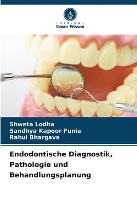 Shweta Lodha, Sandhya Kapoor Punia, Rahul Bhargava - Endodontische Diagnostik, Pathologie und Behandlungsplanung, Häftad